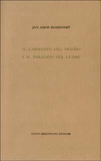 Il labirinto del mondo e il paradiso del cuore - Jan A. Komensky - Libro Berlusconi 2003, Biblioteca dell'utopia | Libraccio.it