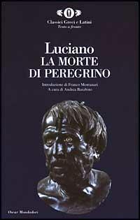 La morte di Peregrino. Testo latino a fronte - Luciano di Samosata - Libro Mondadori 2003, Oscar classici greci e latini | Libraccio.it