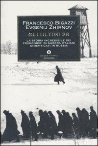 Gli ultimi 28. La storia incredibile dei prigionieri di guerra italiani dimenticati in Russia - Francesco Bigazzi, Evgenij Zhirnov - Libro Mondadori 2003, Oscar storia | Libraccio.it