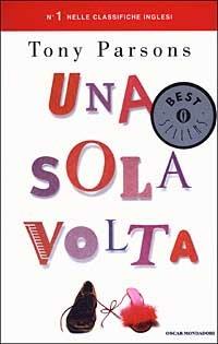 Una sola volta - Tony Parsons - Libro Mondadori 2003, Oscar bestsellers | Libraccio.it