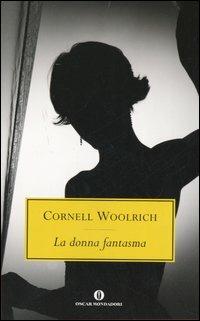 La donna fantasma - Cornell Woolrich - Libro Mondadori 2005, Oscar scrittori moderni | Libraccio.it