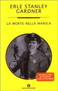 La morte nella manica - Erle Stanley Gardner - Libro Mondadori 2003, Oscar varia | Libraccio.it