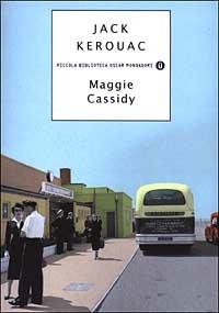 Maggie Cassidy - Jack Kerouac - Libro Mondadori 2003, Piccola biblioteca oscar | Libraccio.it