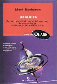 Ubiquità. Dai terremoti al crollo dei mercati: la nuova legge universale dei cambiamenti - Mark Buchanan - Libro Mondadori 2003, Oscar Quark | Libraccio.it
