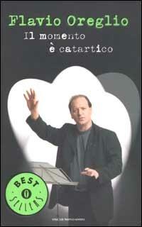 Il momento è catartico - Flavio Oreglio - Libro Mondadori 2003, Oscar bestsellers | Libraccio.it