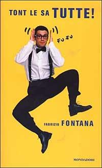 Tont le sa tutte! - Fabrizio Fontana - Libro Mondadori 2003, Biblioteca umoristica Mondadori | Libraccio.it