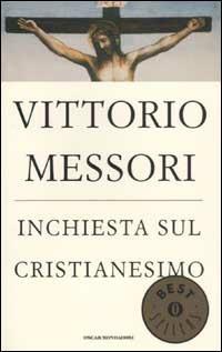 Inchiesta sul Cristianesimo. Quarantasette voci sul mistero della fede - Vittorio Messori - Libro Mondadori 2003, Oscar bestsellers | Libraccio.it