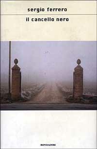 Il cancello nero - Sergio Ferrero - Libro Mondadori 2003, Scrittori italiani e stranieri | Libraccio.it