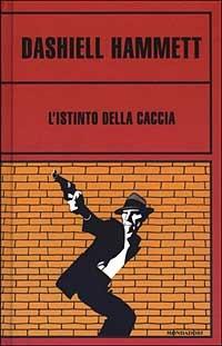 L' istinto della caccia - Dashiell Hammett - Libro Mondadori 2003, Omnibus gialli | Libraccio.it