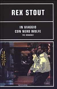 In viaggio con Nero Wolfe. Tre romanzi - Rex Stout - Libro Mondadori 2003, Omnibus gialli | Libraccio.it