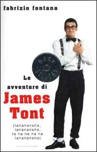 Le avventure di James Tont. Ta-na-na-na-nà, Ta-na-na-na-nà... - Fabrizio Fontana - Libro Mondadori 2003, Oscar bestsellers | Libraccio.it
