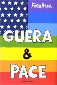 Guera & pace. La guerra tra America e Iraq vista da un italiano - Giorgio Forattini - Libro Mondadori 2003, I libri di Giorgio Forattini | Libraccio.it