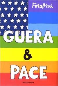 Guera & pace. La guerra tra America e Iraq vista da un italiano - Giorgio Forattini - Libro Mondadori 2003, I libri di Giorgio Forattini | Libraccio.it