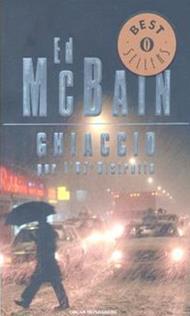 Ghiaccio per l'87° distretto - Ed McBain - Libro Mondadori 2003, Oscar bestsellers | Libraccio.it