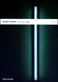Electric light. Testo originale a fronte - Seamus Heaney - Libro Mondadori 2003, Lo specchio | Libraccio.it