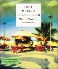 Mistic Turistic. Cibo, viaggi e miraggi - Luca Morino - Libro Mondadori 2003, Piccola biblioteca oscar | Libraccio.it