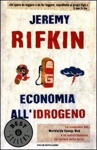 Economia all'idrogeno. La creazione del Worldwide Energy Web e la redistribuzione del potere sulla terra - Jeremy Rifkin - Libro Mondadori 2003, Oscar bestsellers | Libraccio.it