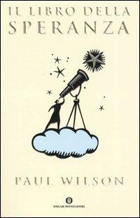 Il libro della speranza - Paul Wilson - Libro Mondadori 2004, Oscar varia | Libraccio.it