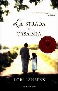 La strada di casa mia - Lori Lansens - Libro Mondadori 2003, Oscar bestsellers | Libraccio.it