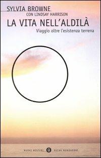 La vita nell'aldilà. Viaggio oltre l'esistenza terrena - Sylvia Browne, Lindsay Harrison - Libro Mondadori 2003, Oscar nuovi misteri | Libraccio.it