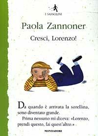 Cresci, Lorenzo! - Paola Zannoner - Libro Mondadori 2003, I Sassolini a colori. Verde | Libraccio.it