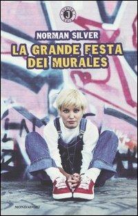 La grande festa dei murales - Norman Silver - Libro Mondadori 2004, Gaia junior | Libraccio.it