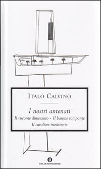 I nostri antenati: Il visconte dimezzato-Il barone rampante-Il cavaliere inesistente - Italo Calvino - Libro Mondadori 2003, Oscar grandi classici | Libraccio.it