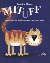 Mituff tutto quello che desiderate sapere sul vostro gatto - Caroline Heens - Libro Mondadori 2004, I libri da toccare e suonare | Libraccio.it