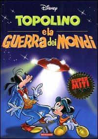 Topolino e la guerra dei mondi - Walt Disney - Libro Mondadori 2003, I supermiti | Libraccio.it