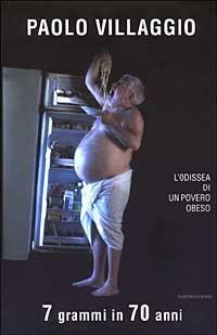 Sette grammi in 70 anni. L'odissea di un povero obeso - Paolo Villaggio - Libro Mondadori 2003, Biblioteca umoristica Mondadori | Libraccio.it