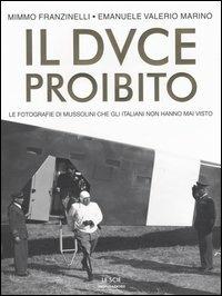 Il Duce proibito. Le fotografie di Mussolini che gli italiani non hanno mai visto - Mimmo Franzinelli, Emanuele Valerio Marino - Libro Mondadori 2003, Le scie | Libraccio.it