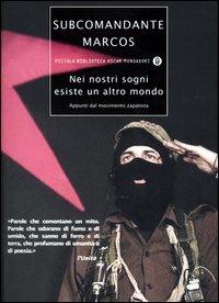 Nei nostri sogni esiste un altro mondo. Appunti dal movimento zapatista - Marcos - Libro Mondadori 2003, Piccola biblioteca oscar | Libraccio.it