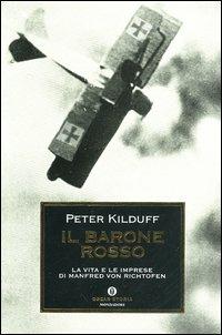 Il barone rosso. La vita e le imprese di Manfred von Richtofen - Peter Kilduff - Libro Mondadori 2003, Oscar storia | Libraccio.it