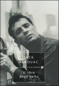 Il libro degli haiku - Jack Kerouac - Libro Mondadori 2003, Piccola biblioteca oscar | Libraccio.it
