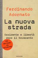 La nuova strada. Occidente e libertà dopo il Novecento - Ferdinando Adornato - Libro Mondadori 2003, Frecce | Libraccio.it
