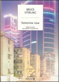 Tomorrow now. Come vivremo nei prossimi cinquant'anni - Bruce Sterling - Libro Mondadori 2004, Strade blu. Non Fiction | Libraccio.it