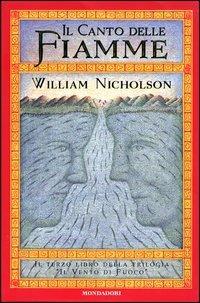 Il canto delle fiamme. Il vento di fuoco - William Nicholson - Libro Mondadori 2003, Contemporanea | Libraccio.it