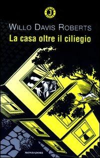 La casa oltre il ciliegio - Willo D. Roberts - Libro Mondadori 2003, Junior giallo | Libraccio.it