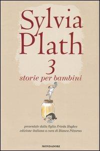Tre storie per bambini - Sylvia Plath - Libro Mondadori 2003 | Libraccio.it
