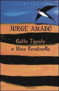 Gatto Tigrato e Miss Rondinella - Jorge Amado - Libro Mondadori 2003, Contemporanea | Libraccio.it