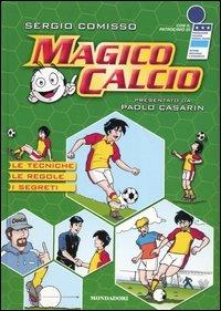 Magico calcio - Sergio Comisso, Mauro Marchesi - Libro Mondadori 2003 | Libraccio.it