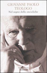 Giovanni Paolo teologo. Nel segno delle encicliche  - Libro Mondadori 2003, Uomini e religioni | Libraccio.it