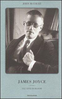 James Joyce. Gli anni di Bloom - John McCourt - Libro Mondadori 2004 | Libraccio.it