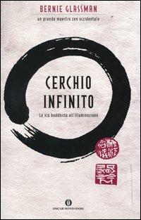 Cerchio infinito. La via buddhista all'illuminazione - Bernie Glassman - Libro Mondadori 2003, Oscar varia | Libraccio.it