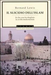 Il suicidio dell'Islam. In che cosa ha sbagliato la civiltà mediorientale