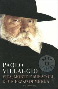 Vita, morte e miracoli di un pezzo di merda - Paolo Villaggio - Libro Mondadori 2003, Oscar bestsellers | Libraccio.it