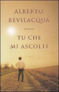Tu che mi ascolti - Alberto Bevilacqua - Libro Mondadori 2004, Scrittori italiani e stranieri | Libraccio.it