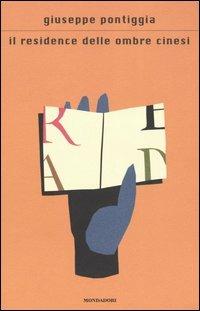 Il residence delle ombre cinesi - Giuseppe Pontiggia - Libro Mondadori 2004, Scrittori italiani e stranieri | Libraccio.it