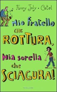 Mio fratello che rottura, mia sorella che sciagura! - Fanny Joly - Libro Mondadori 2003, Ragazzine | Libraccio.it