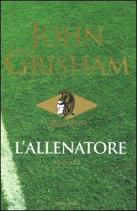 L' allenatore - John Grisham - Libro Mondadori 2003, Omnibus | Libraccio.it